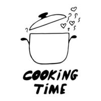 saucepan with lid, steam and hearts and text cooking time hand drawn in doodle style. poster, sticker. scandinavian, simple, minimalism, monochrome vector