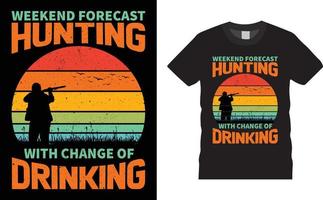 Hunting T-shirt Design Vector - Weekend Forecast Hunting With Change Of Drinking.