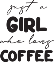 just a girl who loves coffee lettering and coffee quote illustration png