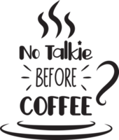 No Talkie Before Coffee lettering and coffee quote illustration png