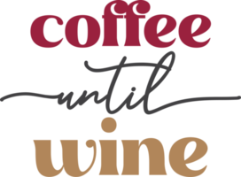 coffee until wine lettering and coffee quote illustration png