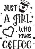 just a girl who loves coffee lettering and coffee quote illustration png