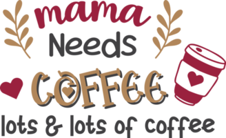 Mama Needs Coffee lettering and coffee quote illustration png