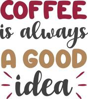 coffee is always a good idea lettering and coffee quote illustration vector