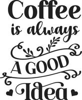 coffee is always a good idea lettering and coffee quote illustration vector