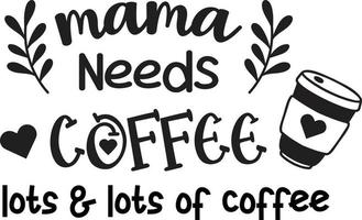 Mama Needs Coffee lettering and coffee quote illustration vector