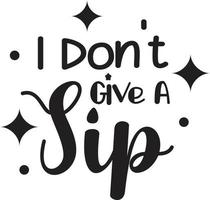 I Don't Give A Sip lettering and coffee quote illustration vector