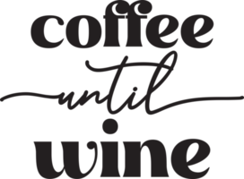 coffee until wine lettering and coffee quote illustration png