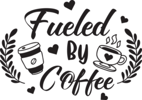 Fueled By Coffee lettering and coffee quote illustration png