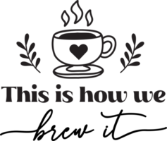 this is how we brew it lettering and coffee quote illustration png