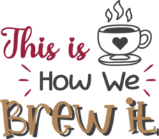 this is how we brew it lettering and coffee quote illustration png