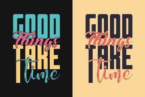 Good things take time inspirational Trendy motivational typography Design vector