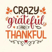 Crazy grateful and thankful - Thanksgiving quotes typographic design vector