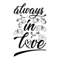 Always In Love handwritten Lettering for invitation, wedding and greeting card, prints and posters. Hand drawn inscription, love calligraphic design. Typography quote for Mather's day. Vector art.