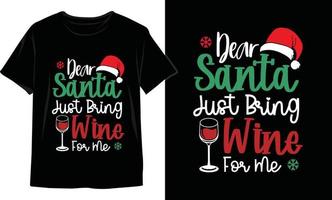 Dear Santa Just Bring Wine For Me Christmas t shirt design vector