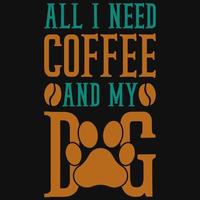 All i need coffee and my dog tshirt design vector