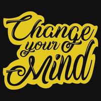 Change your mind typography tshirt design vector