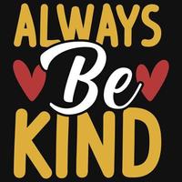 Always be kind typography tshirt design vector