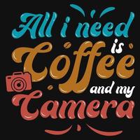 All i need coffee and my camera tshirt design vector