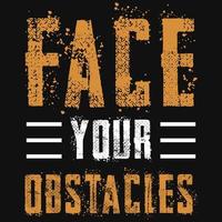 Face your obstacles typography tshirt design vector