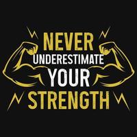 Never underestimate your strength tshirt design vector