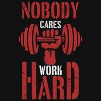 Nobody cares work hard tshirt design vector