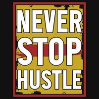 Never stop hustle tshirt design vector