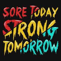 Sore today strong tomorrow typography tshirt design vector