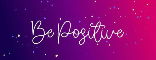 White Be Positive cursive phrase on a red, pink and purple gradient background with paint drops. vector