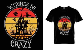 Halloween high quality typography and vector t shirt design. witches be crazy