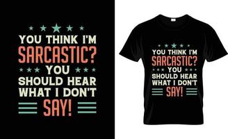 Sarcastic t-shirt design, Sarcastic t-shirt slogan and apparel design, Sarcastic typography, Sarcastic vector, Sarcastic illustration vector