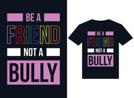 Be A Friend Not A Bully illustrations for print-ready T-Shirts design