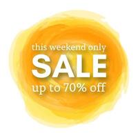 Sale this weekend only up to 70 off sign with shadow over yellow watercolor spot. Vector illustration.