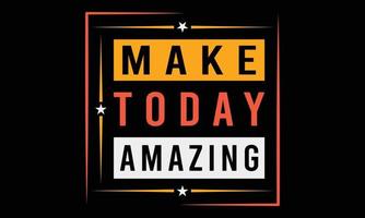 Make Today Amazing Typography T-shirt Design illustration. vector