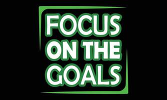 Focus On The Goals Motivational Typography T-shirt Design Illustration. vector