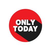 Only today label with long shadow. Limited time offers. Sale today only symbol. vector