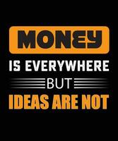 MONEY IS EVERYWHERE BUT IDEAS ARE NOT vector