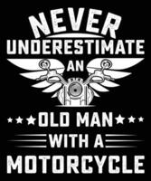 NEVER UNDERESTIMATE AN OLD MAN WITH A MOTORCYCLE T SHIRT DESIGN vector
