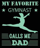 MY FAVORITE GYMNAST CALLS ME DAD T-SHIRT DESIGN. vector