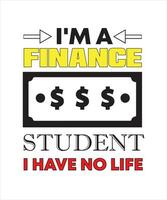 soy un estudiante de finanzas no tengo diseño de camiseta de vida vector