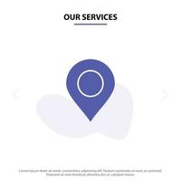 Our Services Location Marker Pin Solid Glyph Icon Web card Template vector