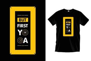 But first yoga. Modern yoga exercise meditation typography t shirt design for prints, apparel, vector, art, illustration, typography, poster, template, trendy black tee shirt design. vector