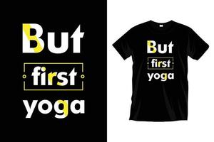 pero primero yoga. diseño moderno de camisetas de tipografía de meditación de ejercicios de yoga para impresiones, prendas de vestir, vectores, arte, ilustración, tipografía, afiche, plantilla, diseño moderno de camisetas negras. vector