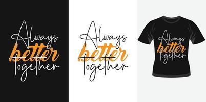 siempre mejor juntos diseño de tipografía motivacional de moda para tipografía de impresión de camiseta diseño de camiseta diseño de póster vector