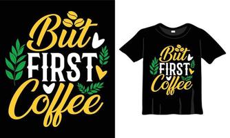 pero primera camiseta cafe. amantes del café tipografía diseño de camisetas diseño de camisetas, diseño de tipografía, frase de letras dibujadas a mano, diseño de camisetas de amantes del café archivo eps listo para imprimir vector