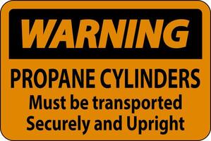 Warning Sign Propane Cylinders Must Be Transported Securely And Upright vector