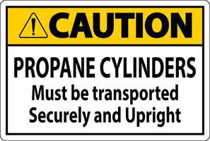 Caution Sign Propane Cylinders Must Be Transported Securely And Upright vector