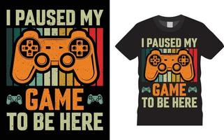 I paused my game to be here Gamer t-shirt design Vector illustration