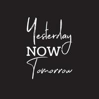 Motivational Typography quote - Yesterday now tomorrow vector