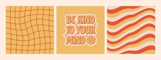 Set of retro posters. Be kind to your mind slogan with checkered and abstract wave backgrounds in retro 70s style. vector